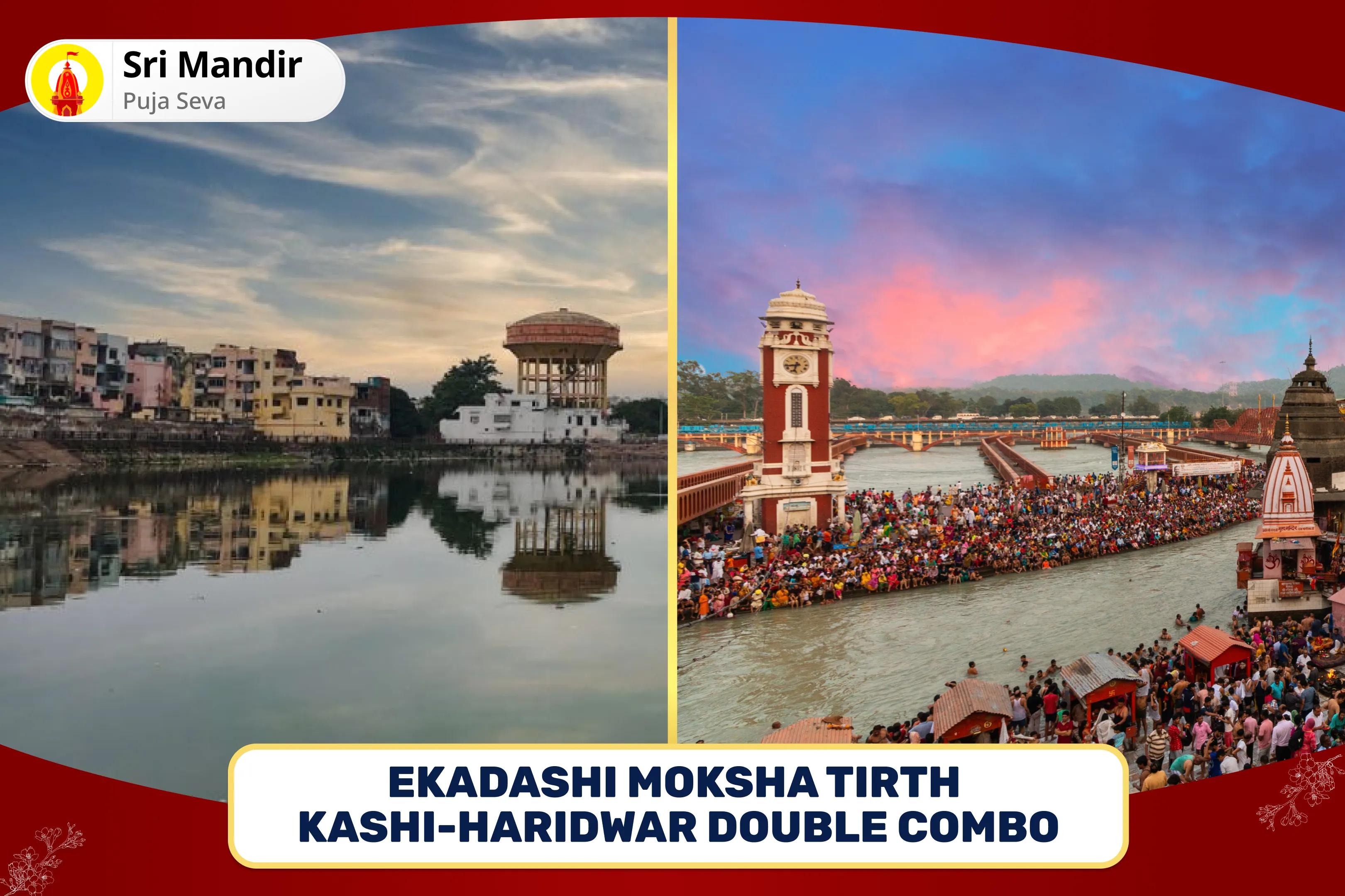 Ekadashi Moksha Tirth Kashi-Haridwar Double Combo Kashi Pitru Dosh Shanti Mahapuja and Haridwar Ganga Abhishek for peace of ancestors' souls and resolving family disputes