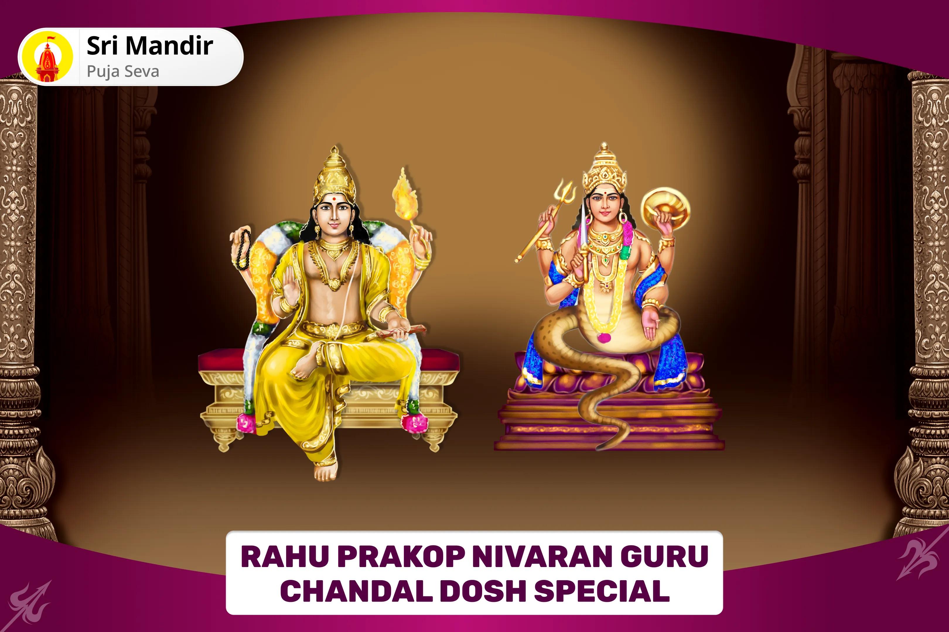 Rahu Prakop Nivaran Guru Chandal Dosh Special Brihaspati-Rahu Yuti Dosha Nivaran 18,000 Rahu Mool Mantra Jaap, 16,000 Brihaspati Mool Mantra Jaap and Havan for Prosperity and Material Well-Being