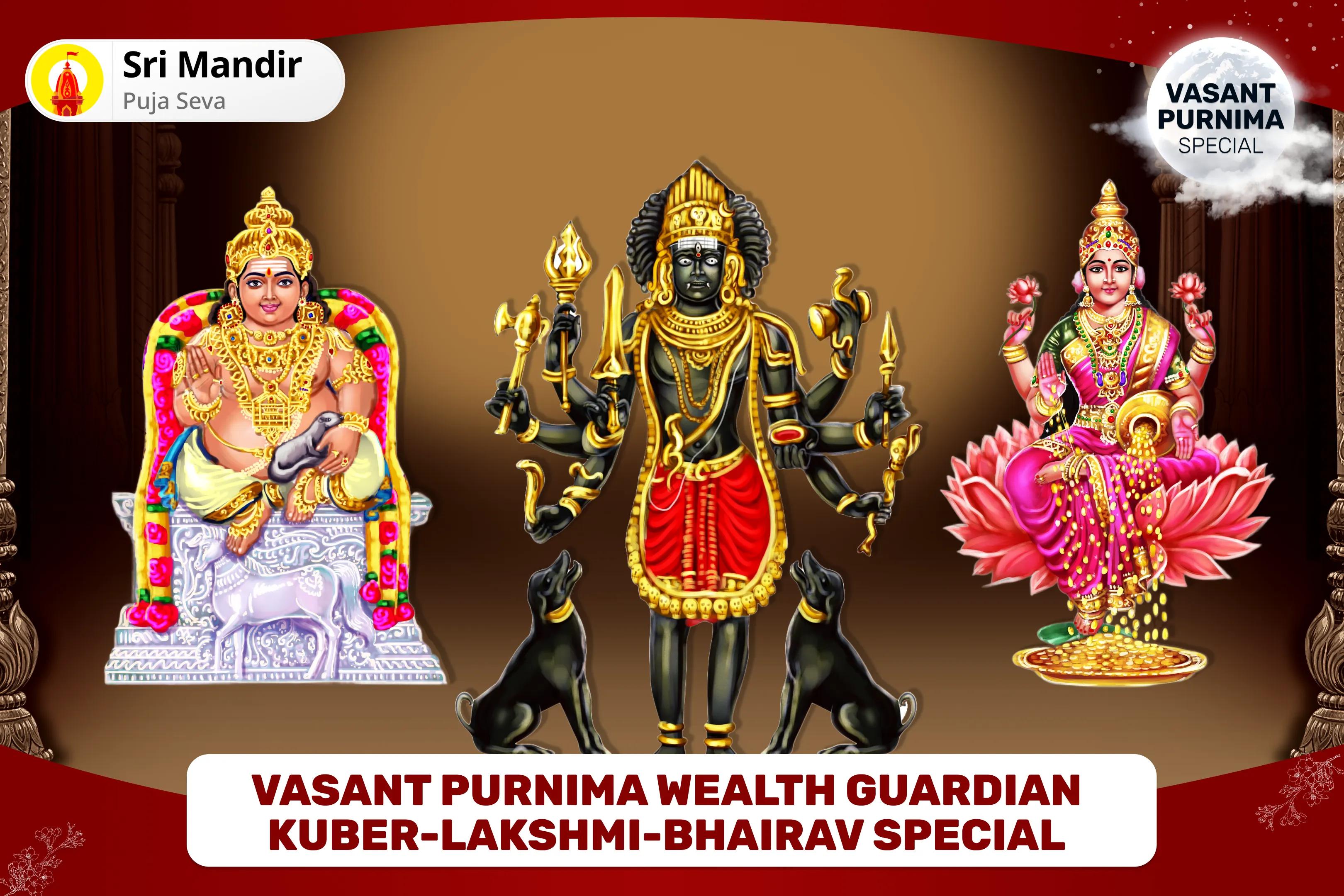 Vasant Purnima Wealth Guardian Lakshmi- Kuber- Bhairav Special 11,000 Kuber Mantra Jaap, Batuk Bhairav Kavach and Shri Sukta Havan for Financial Stability, Wealth Protection, and Long-Lasting Prosperity