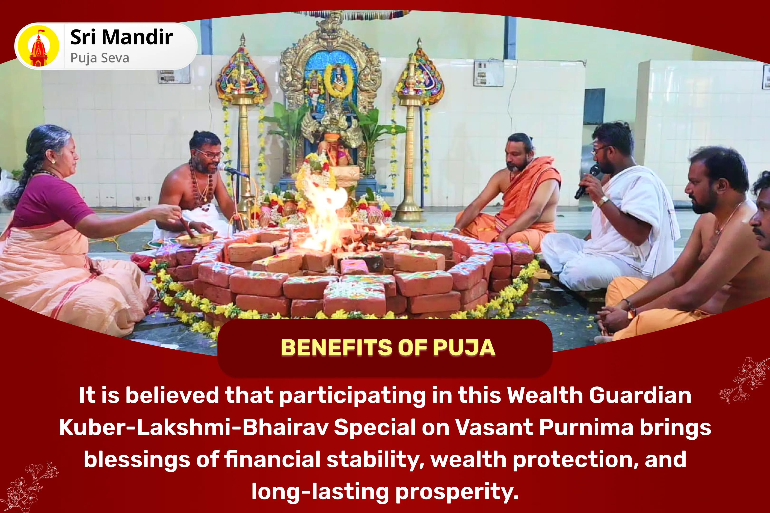 Vasant Purnima Wealth Guardian Lakshmi- Kuber- Bhairav Special 11,000 Kuber Mantra Jaap, Batuk Bhairav Kavach and Shri Sukta Havan for Financial Stability, Wealth Protection, and Long-Lasting Prosperity