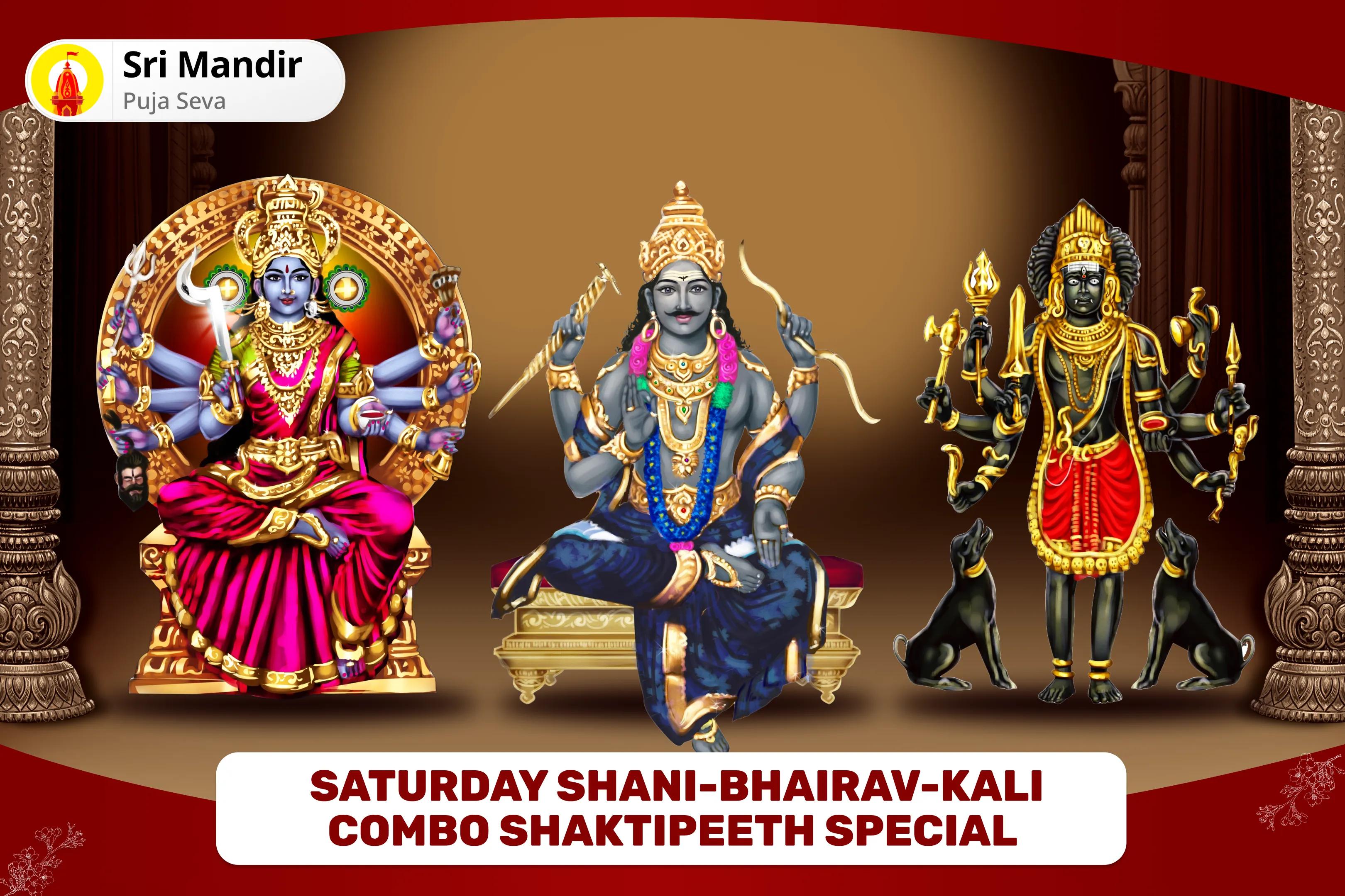 Saturday Shani-Bhairav-Kali Combo Shaktipeeth Special Shani Graha Shanti Pujan and Bhairav-Kali Raksha Kavach Mahayagya for Overcoming Obstacles, Misfortunes and Delays in Life