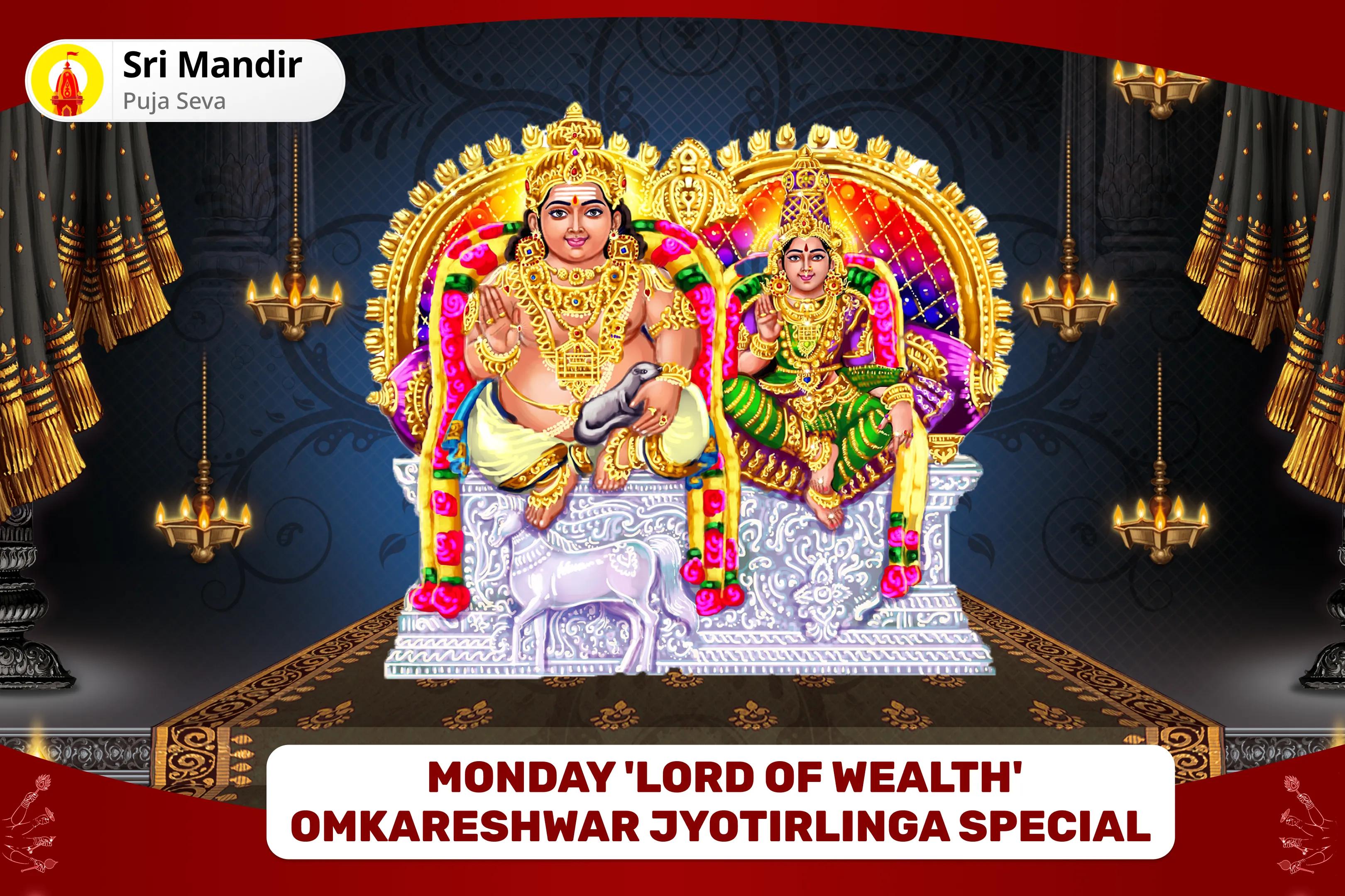 Monday 'Lord of Wealth' Omkareshwar Jyotirlinga Special Kuber Bhandari Maha Rudrabhishek and Lakshmi Sri Suktam Dhan Prakash Shakti Path for Blessings of Abundant Wealth and Dispelling of Poverty