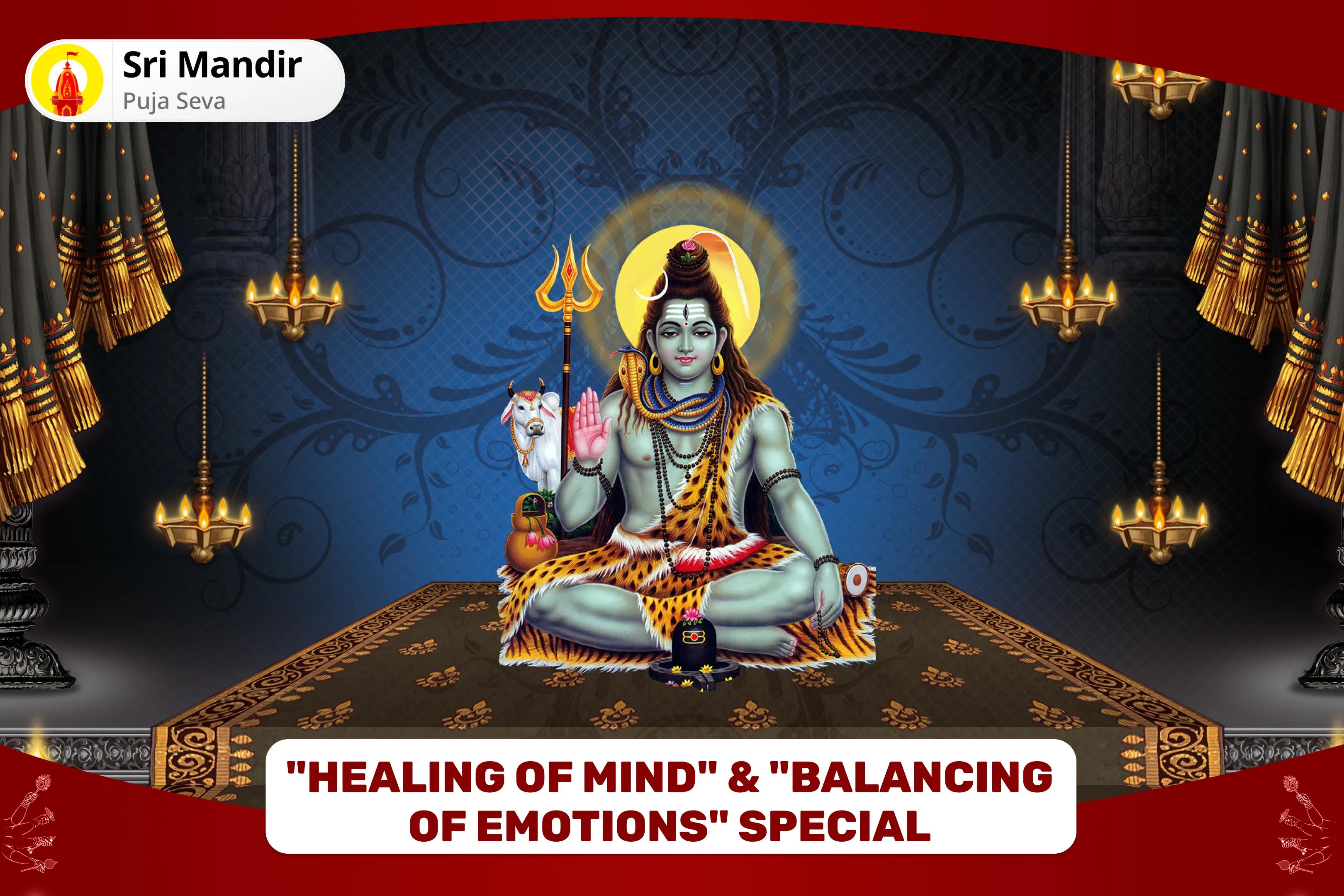 "Healing of Mind" & "Balancing of Emotions" Special 10,000 Chandra Mool Mantra Jaap Pujan and Someshwar Mahadev Shiv Rudrabhishek to Remove Fear and Restore Emotional & Mental Stability