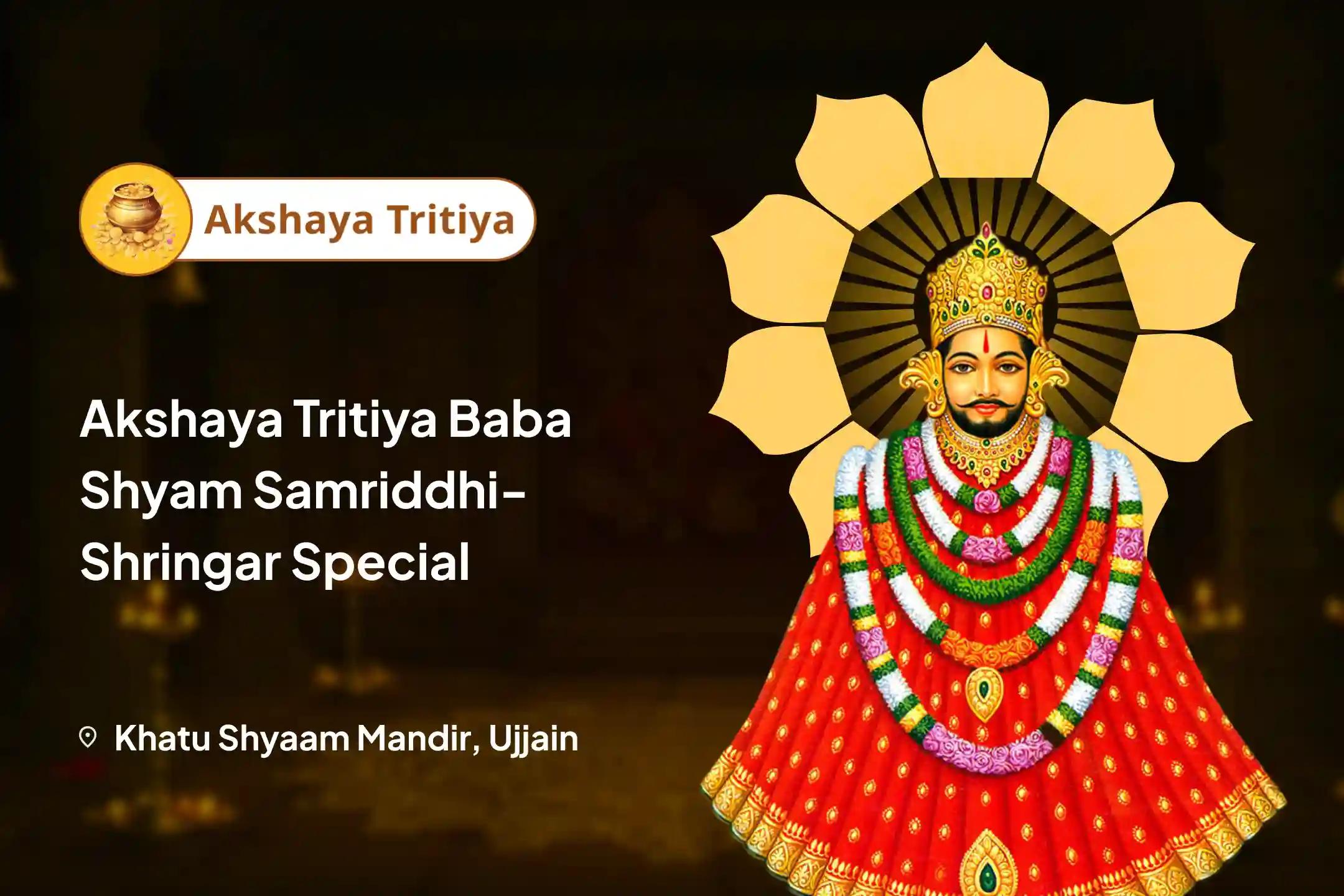 Akshaya Tritiya Baba Shyam Samriddhi-Shringar Special Akshaya Tritiya Vyaapar Vikaas Yagya & Baba Shyam Shringar Seva for Success In Business, Trade And Wealth Attraction