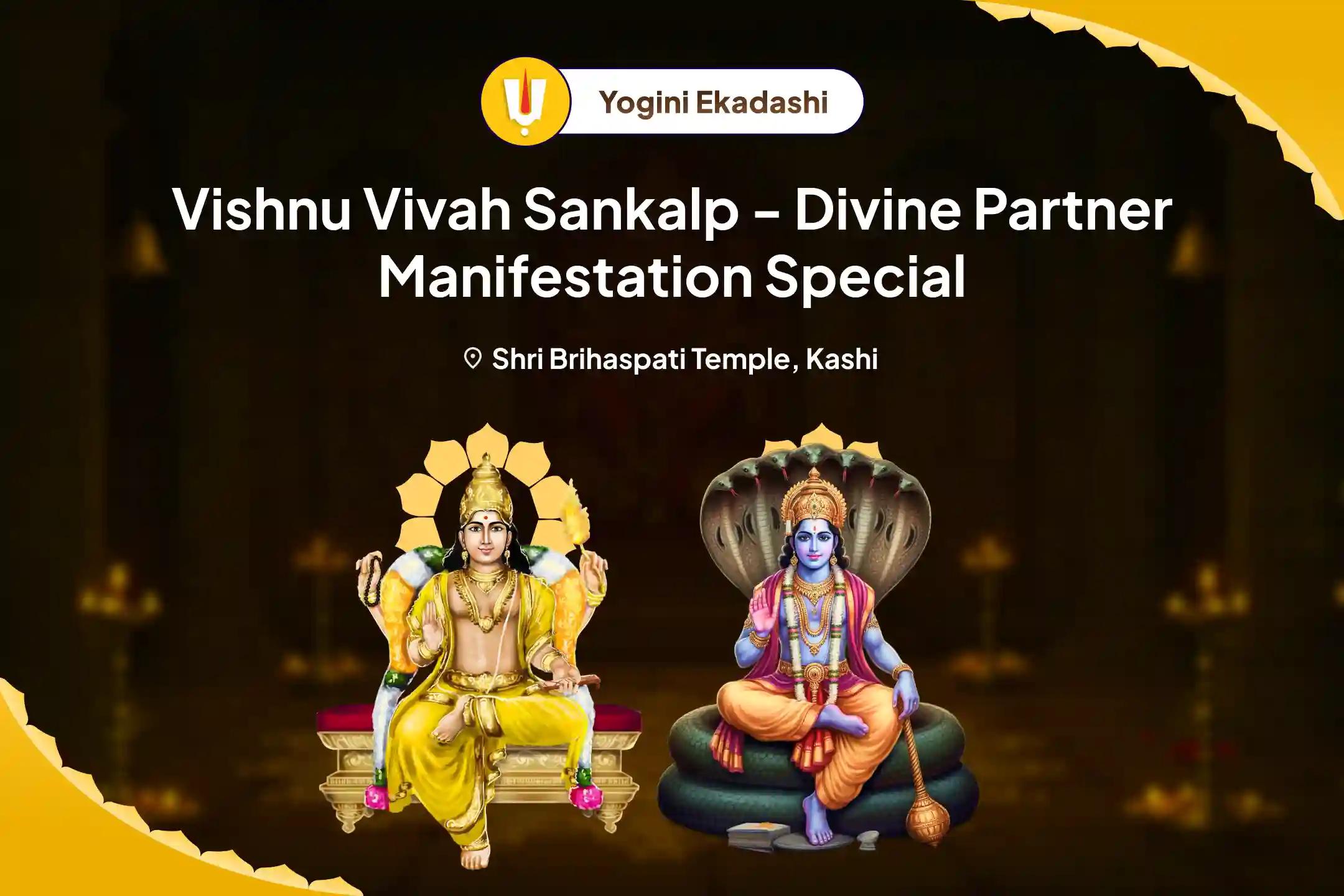 Yogini Ekadashi Vishnu Vivah Sankalp - Divine Partner Manifestation Special 16000 Brihaspati Graha Mool Mantra Jaap & Sudarshan Havan For blessings to find Ideal Partner and Relationship Bliss