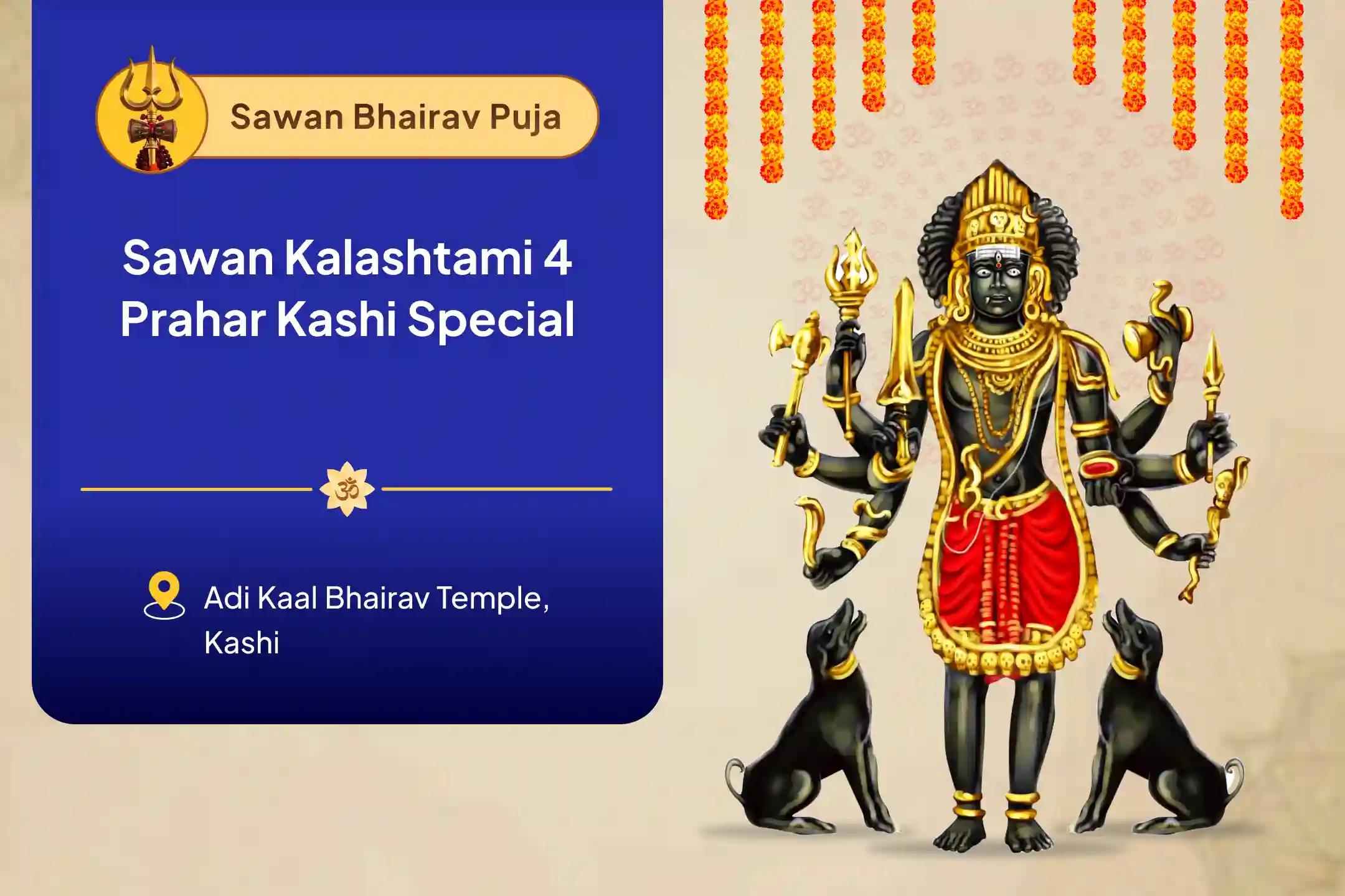 Sawan Kalashtami 4 Prahar Kashi Special 4 Prahar Kaal Bhairav Abhishek Puja, Sringar Sewa, Khappar Sewa and Bhog sewa to Remove 7 Past Lifetimes' Sins and Negativity