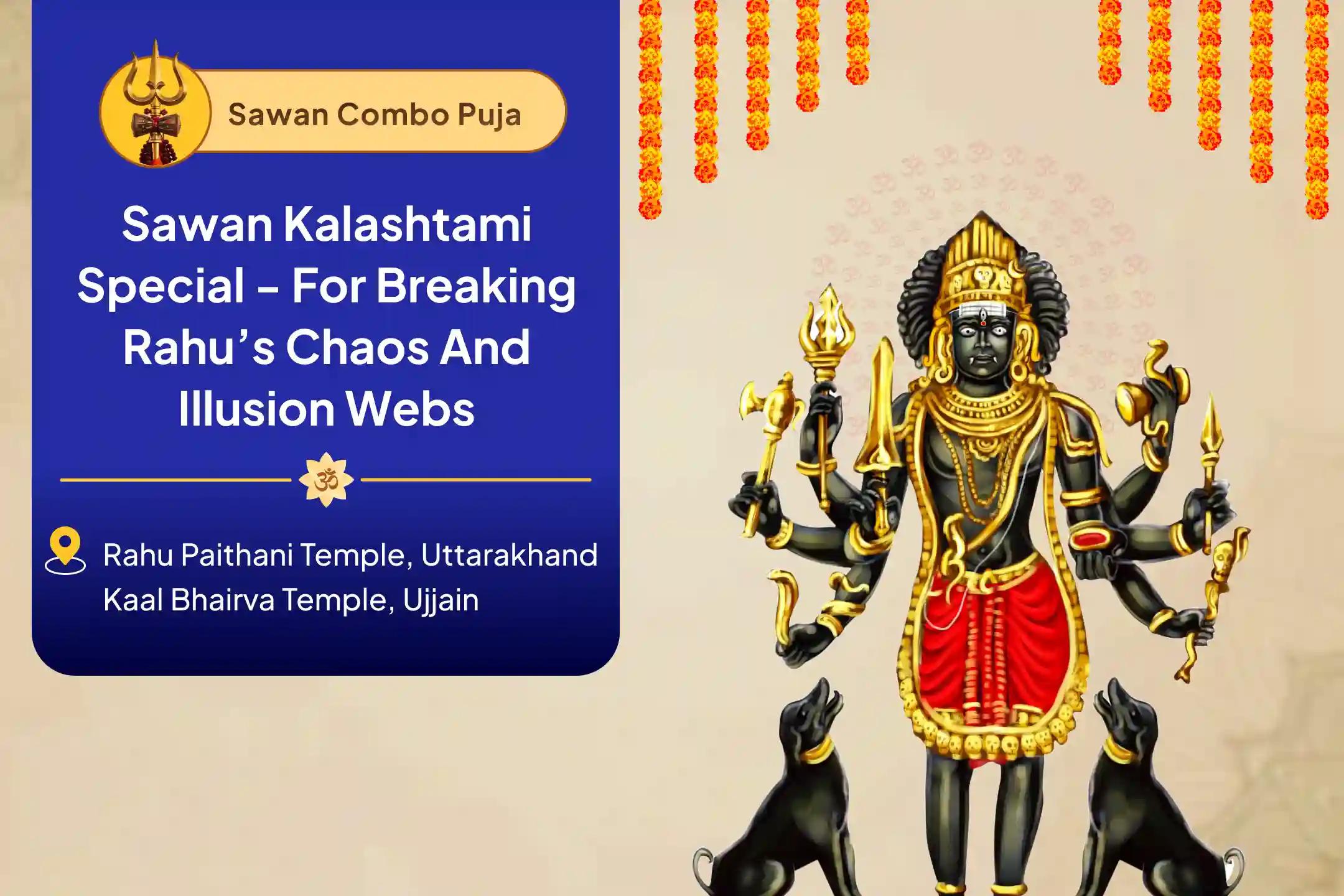 Sawan Kalashtami Special - For Breaking Rahu’s Chaos and Illusion Webs Sawan Kalashtami Rahu-Bhairav Dosha Bhanjan Anushthan  For Career Falls, Court Blocks, Obsession and Mental Fog