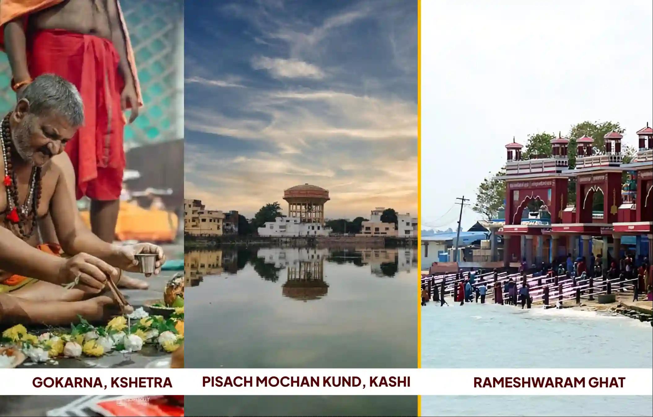 గోకర్ణ క్షేత్రం, పిశాచ మోచన కుండ్, రామేశ్వరం ఘాట్, గోకర్ణ - కర్ణాటక, కాశీ - ఉత్తర ప్రదేశ్, రామేశ్వరం - తమిళనాడు