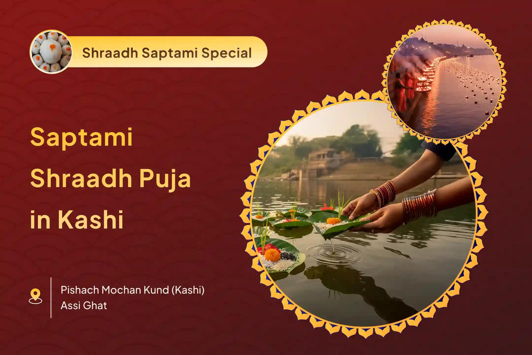 Saptami Pitru Shanti Special Saptami Pitru Shraadh Pujan and Kashi Ganga Aarti for honouring ancestors who died on Saptami tithi