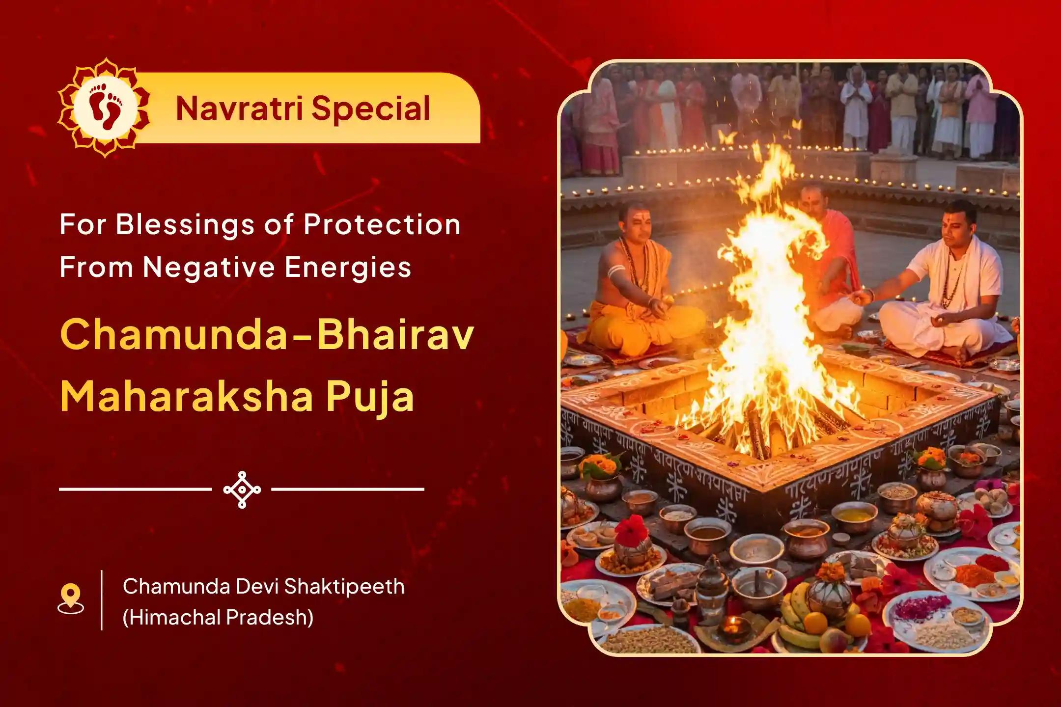 Navratri Chamunda-Bhairav Maharaksha Special Chamunda-Bhairav Maharaksha Ratri Anushthan and Mahayagya for Fulfilment of all Desires And Protection from Negative Energies