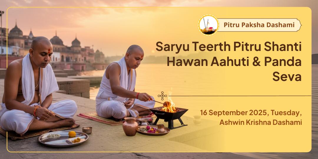 Pitru Paksha Dashami Shri Ram Janmabhoomi Ayodhya Saryu Teerth Hawan & Panda Seva