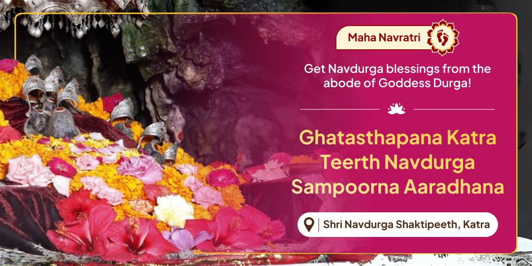 Celebrate Devi Shakti’s presence on Earth; receive Maha Navratri blessings with Sampoorna Aaradhana at the Navdurga Shaktipeeth in Katra!