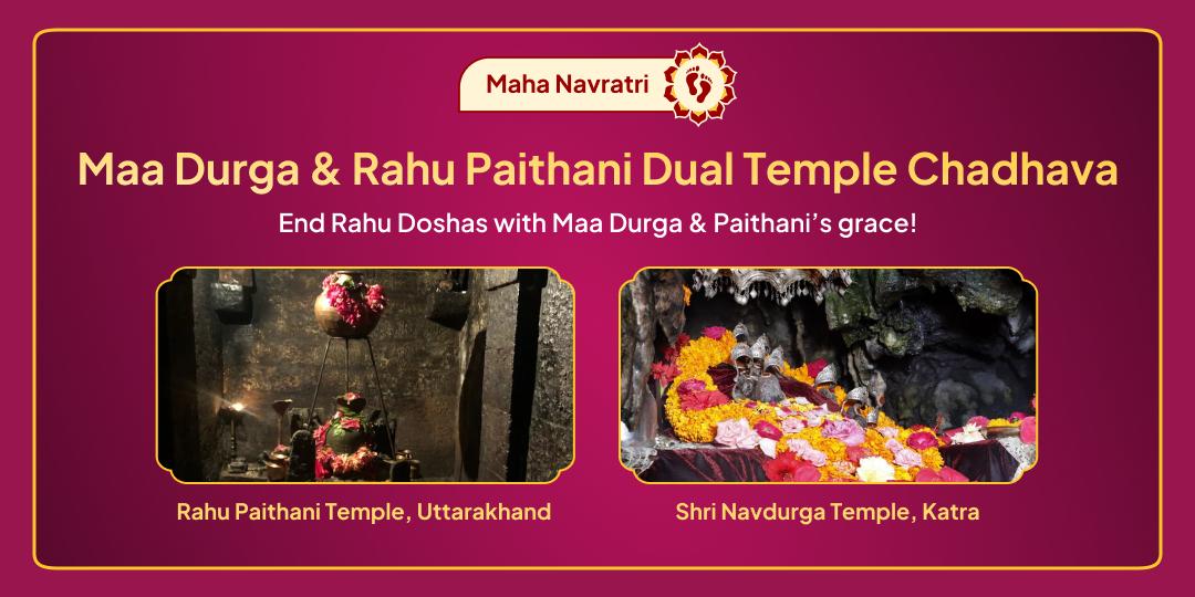 This Maha Navratri, take the chance to pacify Rahu afflictions through Maa Durga’s grace by offering Chadhava at two temples with one click!