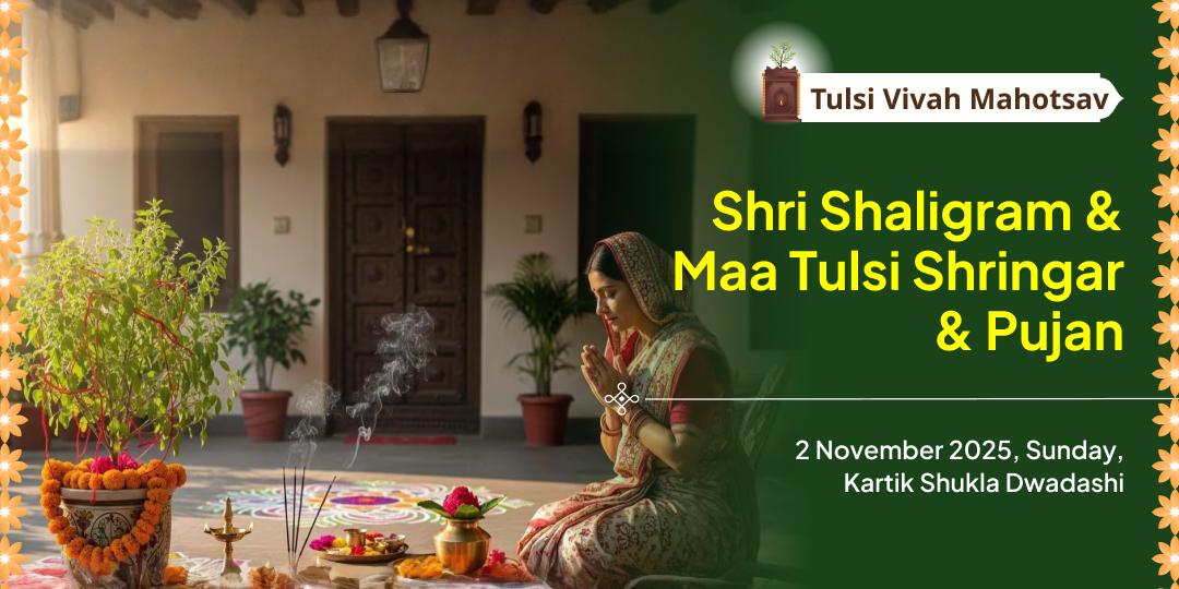 Tulsi Vivah Mahotsav Shaligram & Maa Tulsi Shringar & Pujan