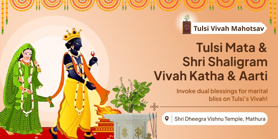 Commemorate the Divine Wedding of Tulsi & Shaligram Through Katha and Aarti & Seek Blessings from the ancient Shri Dheegra Temple!