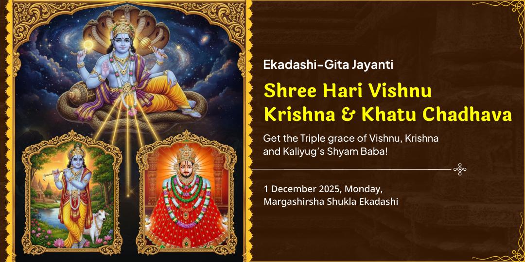 Ekadashi-Gita Jayanti Mahatithi Vishnu- Krishna & Khatu Chadhava