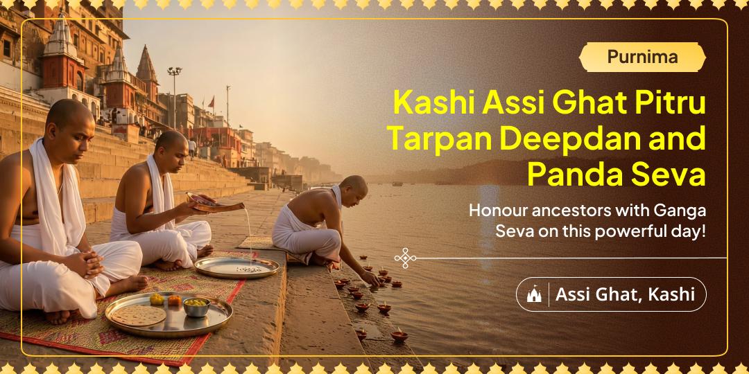 Honour ancestors on Purnima with Kashi Tarpan, Deepdan and Panda Seva to restore family peace and attain karmic relief!