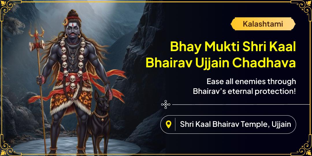 Offer Bhay Mukti Chadhava at Ujjain’s Eternal Kaal Bhairav Temple & Eliminate Every Enemy on the most auspicious tithi of Kalashtami!