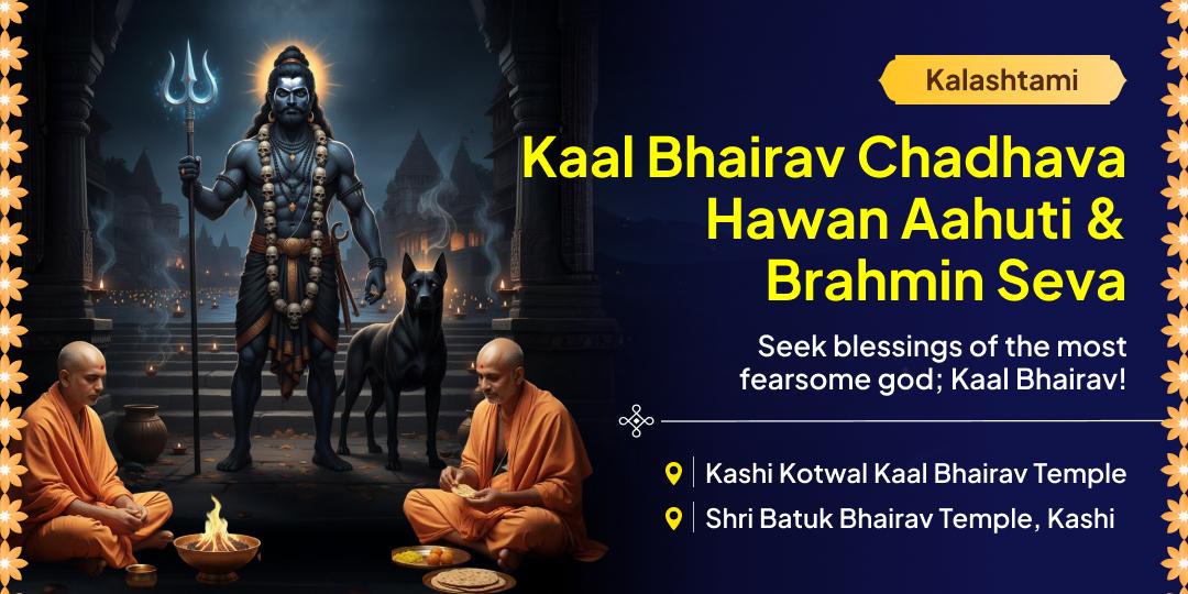 Experience the Divine Hour for Kaal Bhairav! Perform Chadhava, Hawan Aahuti & Brahmin Seva on the sacred night of Kalashtami.