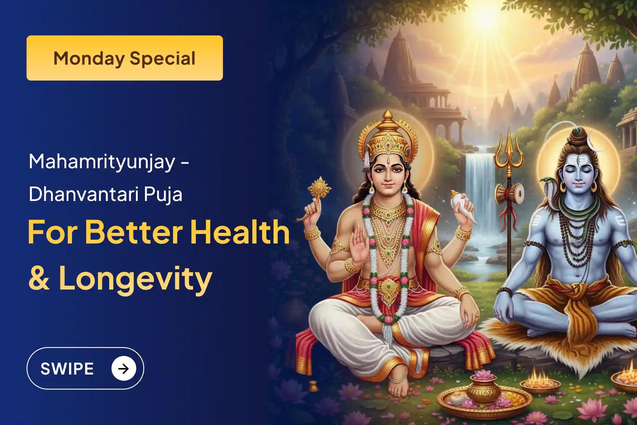 Participate in the Monday Mahamrityunjay 'God of Health' Jyotirlinga Special Dhanvantari Homam and 11,000 Japams of Mahamrityunjay for blessings of good health.