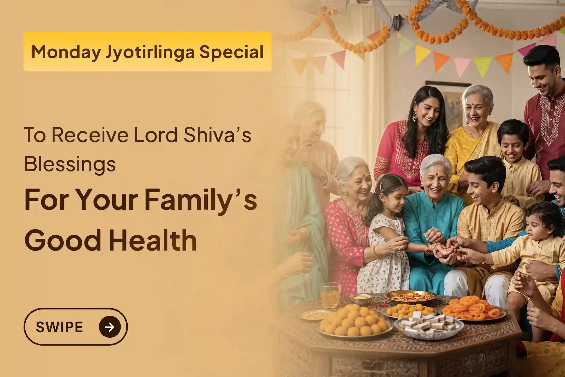 Participate in the Shiva - 'God of Health' Jyotirlinga Special Puja for you and your family's good health and well-being.