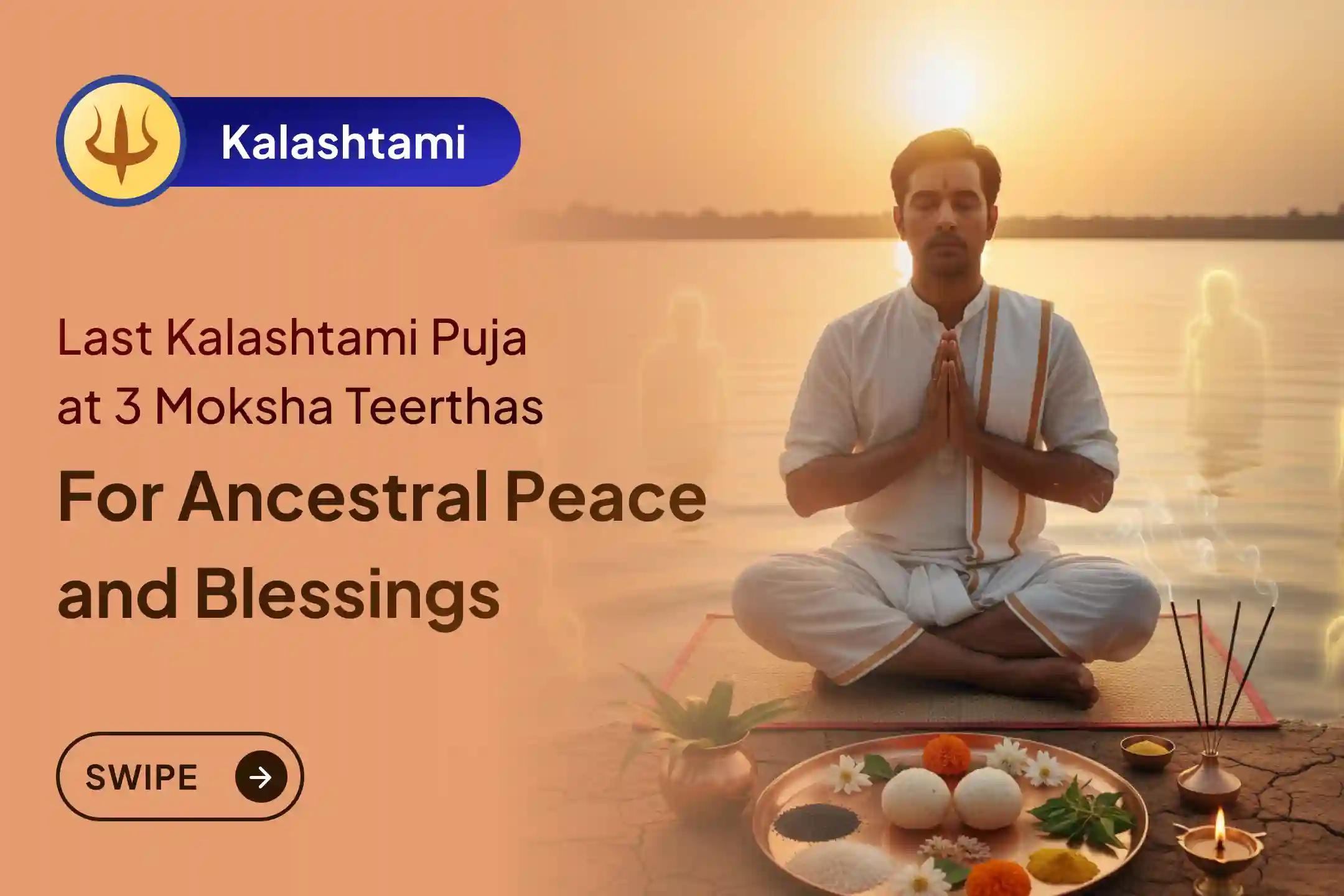 Participate in the Last Kalashtami 3 Moksh Teerth Kshetra Special Gokarna-Kashi-Rameshwaram Ghat Pitru Shanti Puja and Homa to seek relief from ancestral curse and bring peace to the departed souls.
