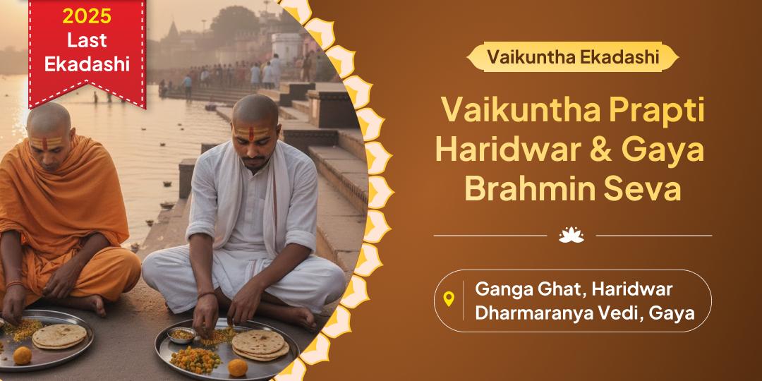 Vaikuntha Ekadashi Special Vaikuntha Prapti Haridwar & Gaya Punya Brahmin Seva