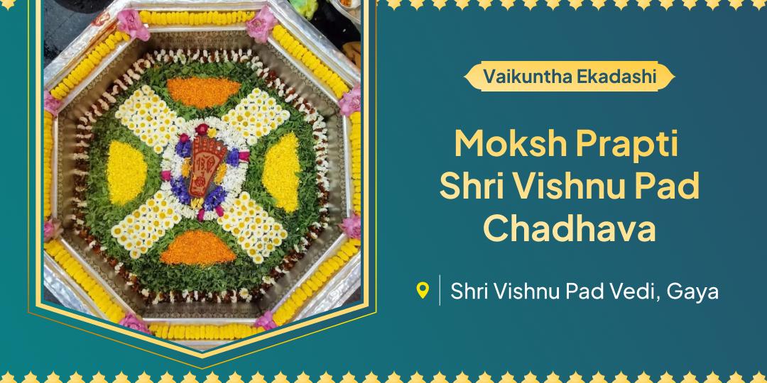 Praise Lord Vishnu on the day when Vaikuntha's gates open! Offer Moksha Chadhava at Gaya's ancient Vishnu Pad Vedi.