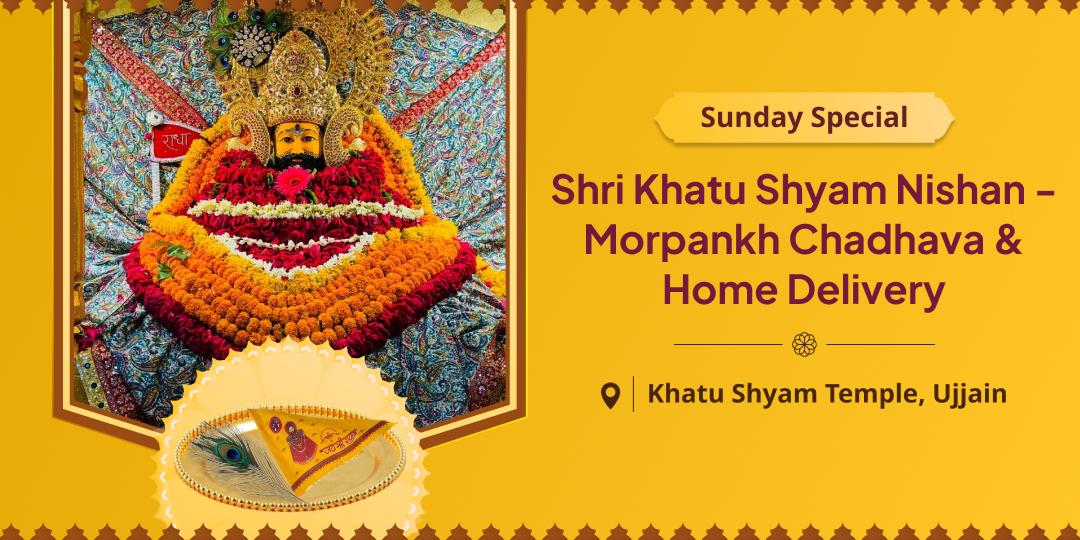 Receive blessings for victory by offering Nishan-Morpankh at Shri Khatu Shyam Temple and get the prasad delivered to your home.