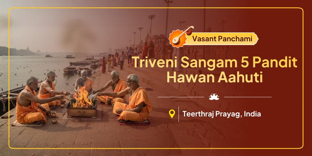 Vasant Panchami is the auspicious Magh Mela tithi when Hawan Aahuti performance at Triveni Sangam brings Ancestral Liberation!