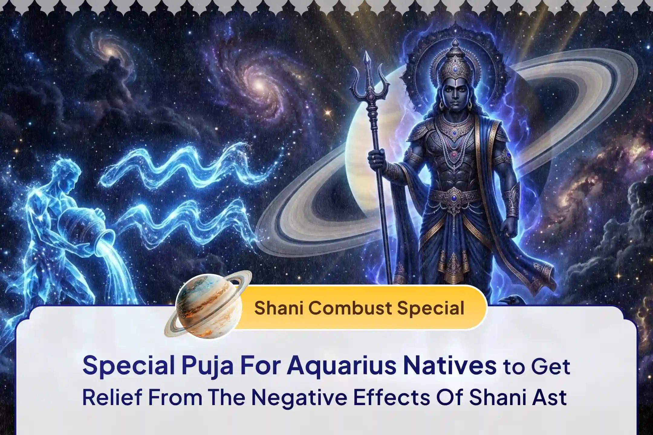 Participate in the Aquarius (Kumbha) Shani Saade Saati Shanti Special Shani Saade Saati Shanti Puja for Aquarius to seek relief from anxiety, money issues and family issues, which is caused by Shani Saade Saati.