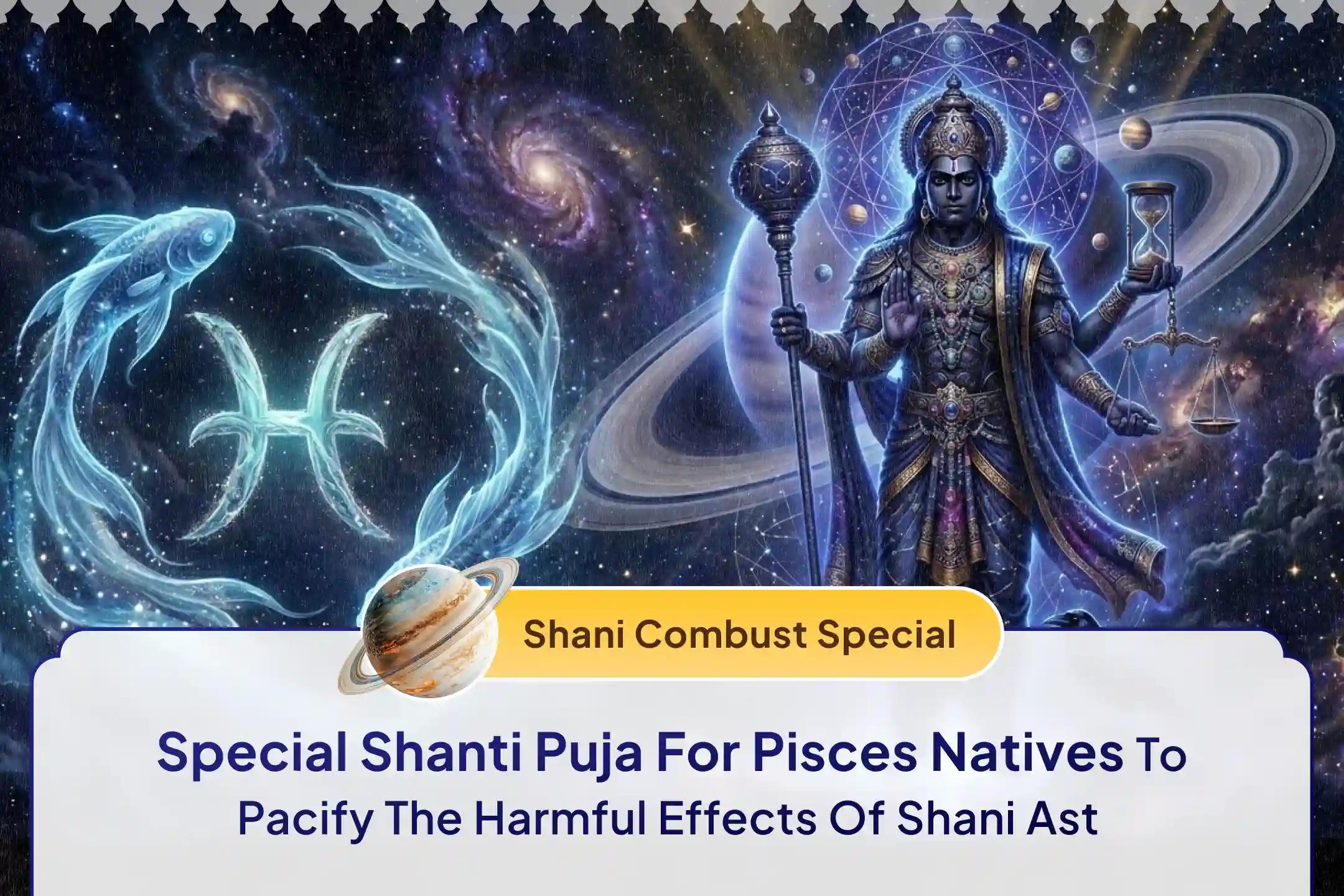Participate in the Pisces (Meena) Shani Saade Saati Shanti Special Shani Saade Saati Shanti Puja for Pisces to seek relief from anxiety, money issues and family issues, which is caused by Shani Saade Saati.