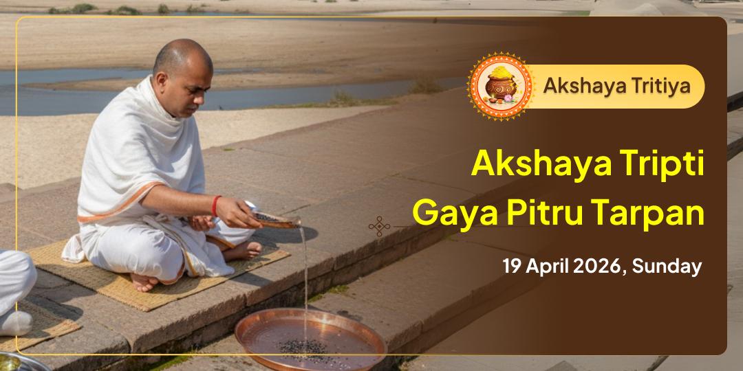Akshaya Tritiya 'Akshaya Tripti' Gaya Pitru Tarpan