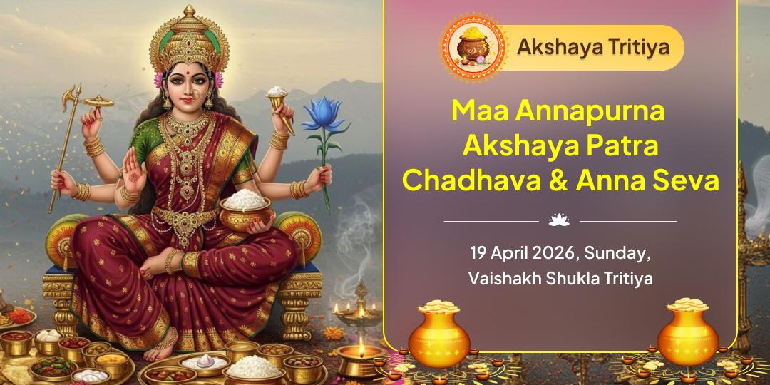 Akshaya Tritiya Maa Annapurna Akshaya Patra Chadhava & Anna Seva