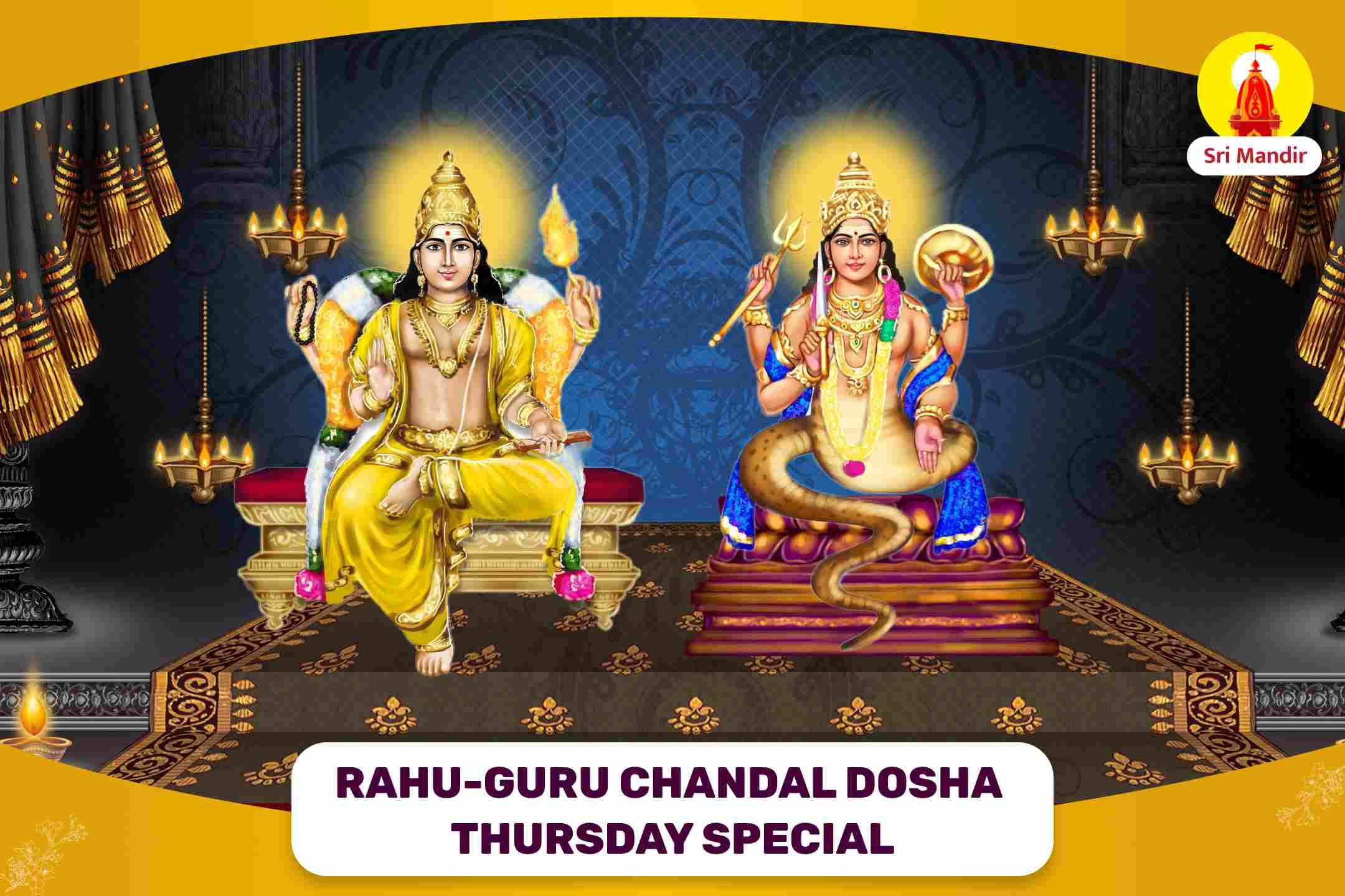Thursday Special Rahu-Guru Chandal Dosha Shanti Mahapuja and Rudrabhishek For Success in Work and Economic Prosperity
