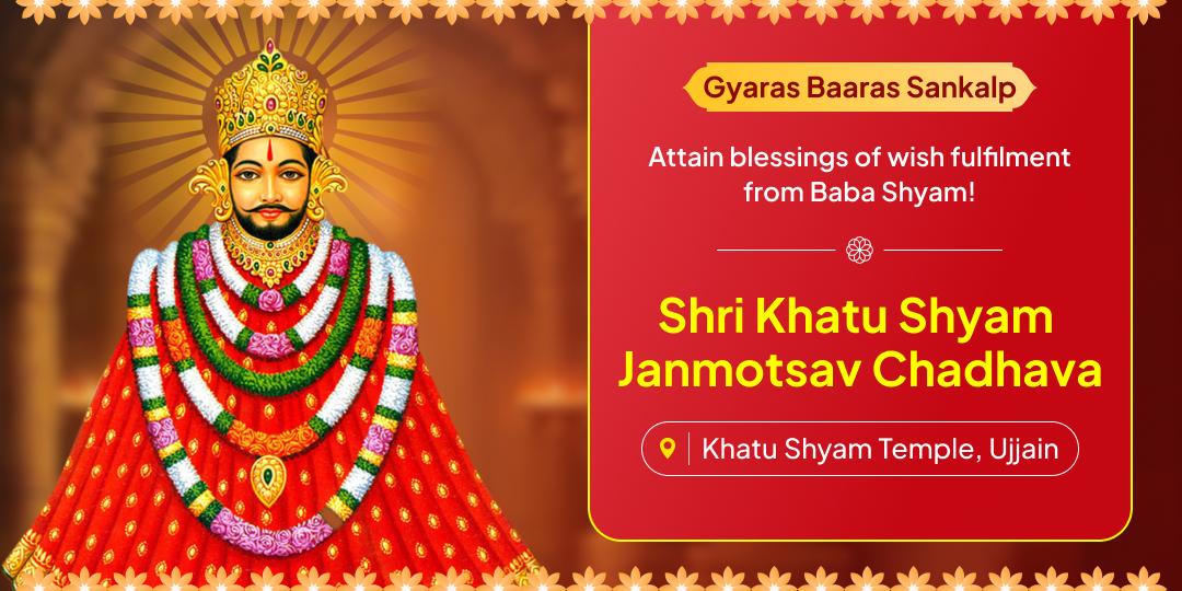 Celebrate Khatu Shyam’s power on Khatu Janmotsav with a divine chadhava at Ujjain and attain blessings for wish-fullfilment! Celebrate Khatu Shyam’s power on Khatu Janmotsav with a divine chadhava at Ujjain and attain blessings for wish-fullfilment!