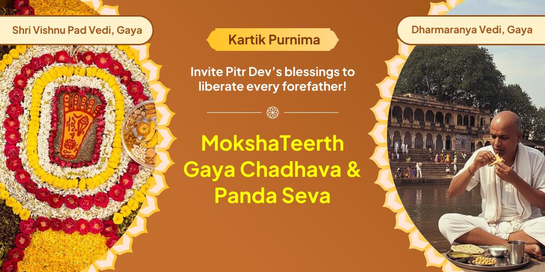 Grant Pitru Tripti and Shanti by invoking blessings on Kartik Purnima with Panda Seva and Chadhava at Moksha teerth Gaya! Grant Pitru Tripti and Shanti by invoking blessings on Kartik Purnima with Panda Seva and Chadhava at Moksha teerth Gaya!