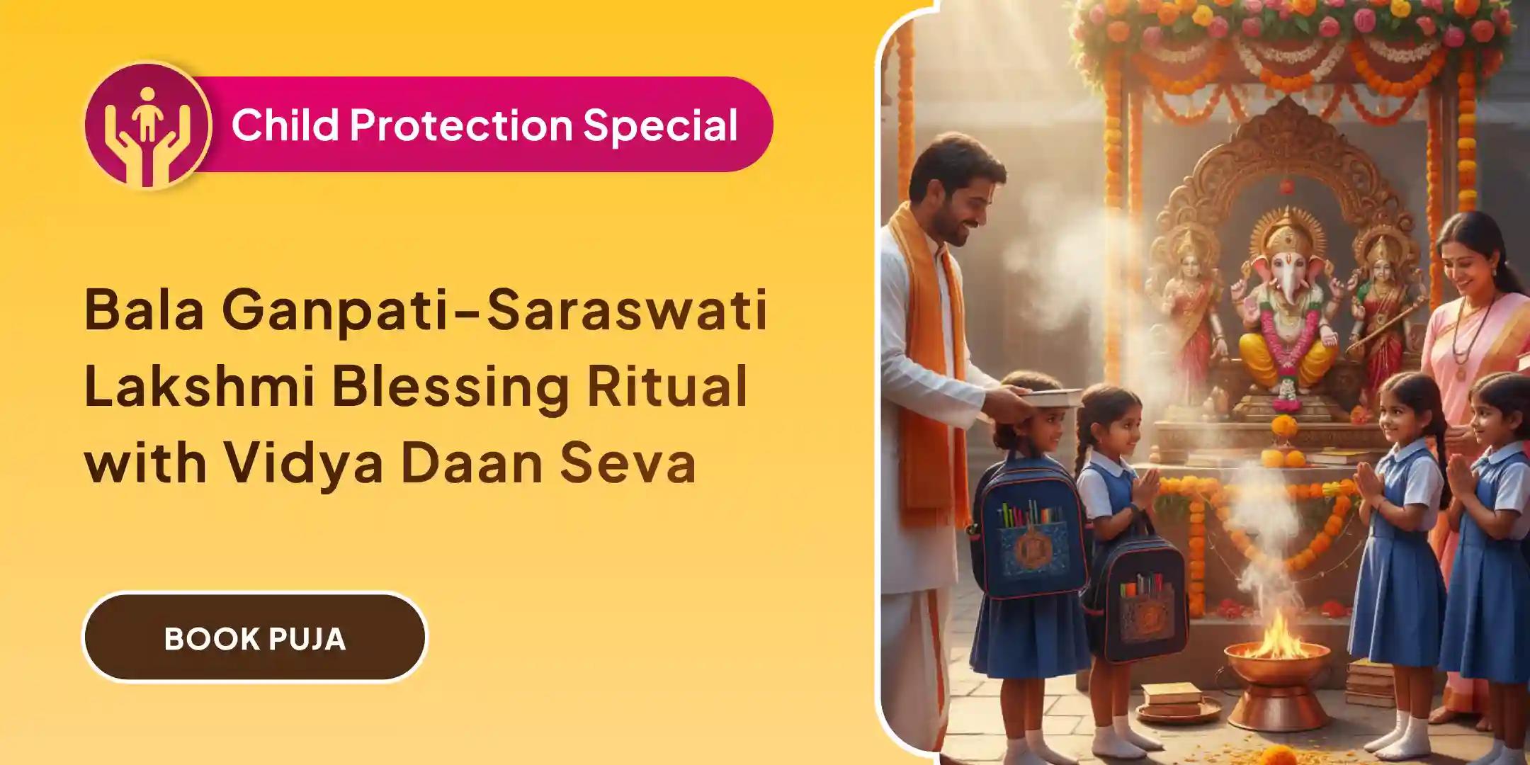Bala Ganapati Vidya Vikas Puja and Saraswati - Lakshmi Aashirwad Mahayagya with Vidya Daan Seva Bala Ganapati Vidya Vikas Puja and Saraswati - Lakshmi Aashirwad Mahayagya with Vidya Daan Seva