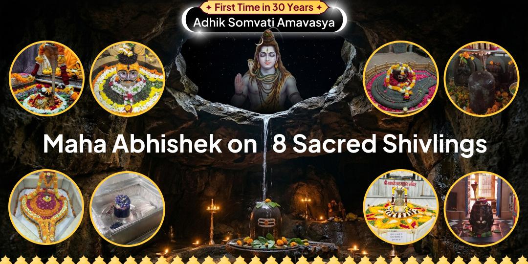 First Time in 30 Years! The Rare Convergence of Adhik Maas + Monday + Amavasya - Maha Abhishek Simultaneously on 8 Sacred Shivalingas! First Time in 30 Years! The Rare Convergence of Adhik Maas + Monday + Amavasya - Maha Abhishek Simultaneously on 8 Sacred Shivalingas!