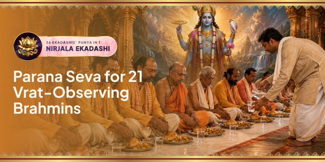 On Nirjala Ekadashi Dwadashi, Sponsor the Parana Seva (First Water & First Meal) for 21 Fasting Brahmins at 3 Sacred Tirthas. On Nirjala Ekadashi Dwadashi, Sponsor the Parana Seva (First Water & First Meal) for 21 Fasting Brahmins at 3 Sacred Tirthas.