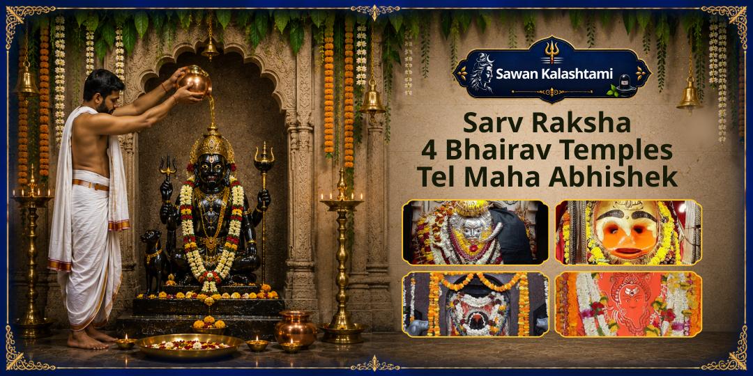 Sawan Kalashtami Special - Tel Maha Abhishek at 4 Bhairav Temples for Sarv Raksha Kavach Sawan Kalashtami Special - Tel Maha Abhishek at 4 Bhairav Temples for Sarv Raksha Kavach