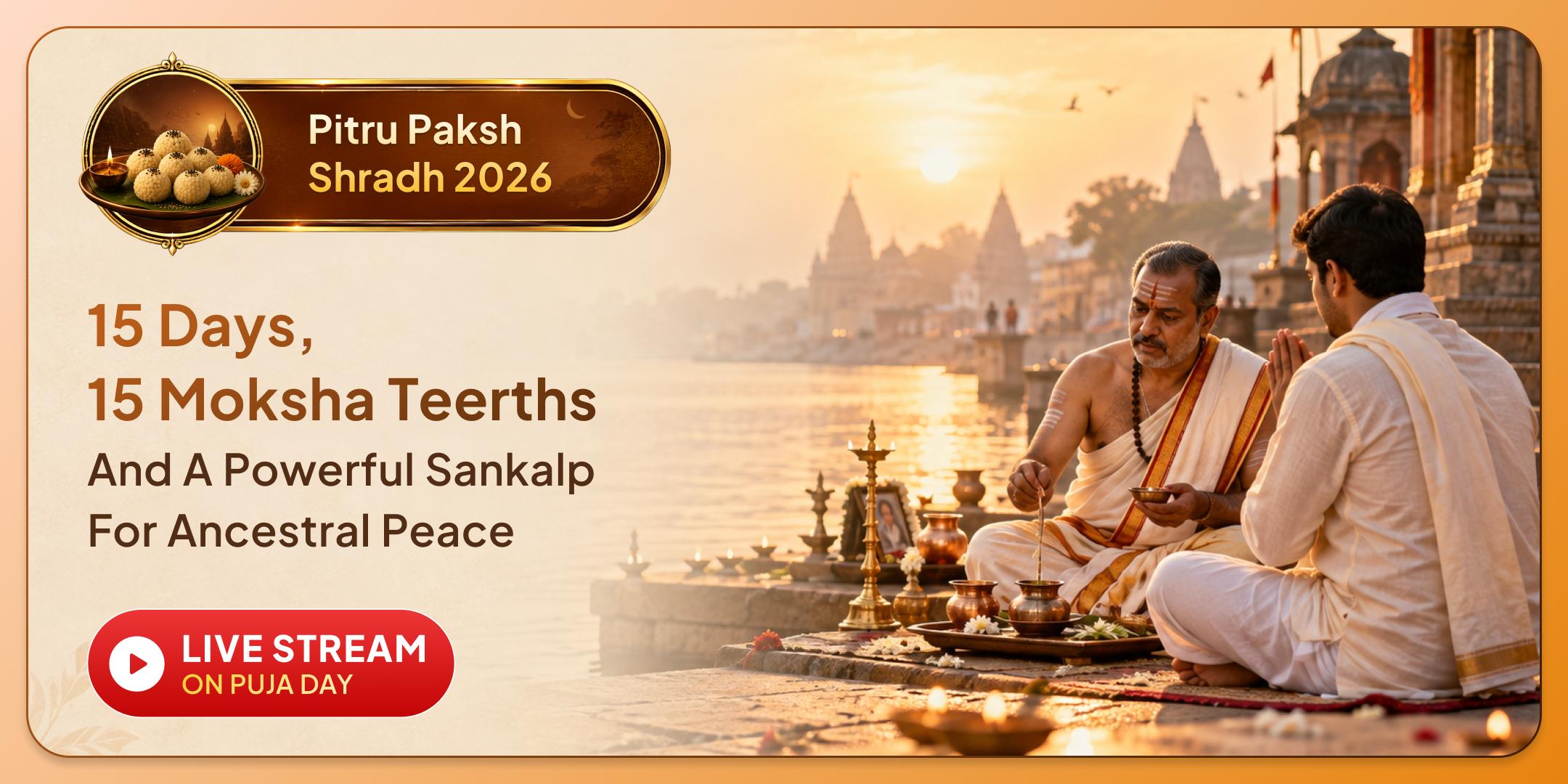 India's Powerful 15 Moksha Teerth 15 Days Daily Pitru Shanti Shradh Puja, Pinda Daan and Tarpan India's Powerful 15 Moksha Teerth 15 Days Daily Pitru Shanti Shradh Puja, Pinda Daan and Tarpan